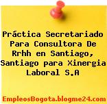 Práctica Secretariado Para Consultora De Rrhh en Santiago, Santiago para Xinergia Laboral S.A