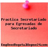 Practica Secretariado para Egresadas de Secretariado