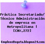 Práctica Secretariado/ Técnico Administración de empresa en Metropolitana | [CNX.272]
