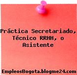Práctica Secretariado, Técnico RRHH, o Asistente