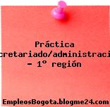 Práctica secretariado/administración – 1° región
