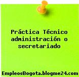 Práctica Técnico administración o secretariado