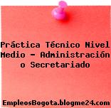 Práctica Técnico Nivel Medio – Administración o Secretariado