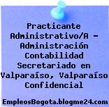 Practicante Administrativo/A – Administración Contabilidad Secretariado en Valparaíso, Valparaíso Confidencial