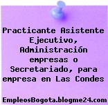 Practicante Asistente Ejecutivo, Administración empresas o Secretariado, para empresa en Las Condes