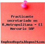 Practicante secretariado en R.Metropolitana – El Mercurio SAP