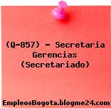 (Q-857) – Secretaria Gerencias (Secretariado)