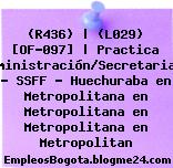 (R436) | (L029) [OF-097] | Practica Administración/Secretariado – SSFF – Huechuraba en Metropolitana en Metropolitana en Metropolitana en Metropolitan