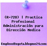 (R-728) | Practica Profesional Administración para Dirección Medica