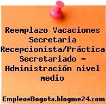Reemplazo Vacaciones Secretaria Recepcionista/Práctica Secretariado – Administración nivel medio