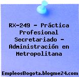 RX-249 – Práctica Profesional Secretariado – Administración en Metropolitana
