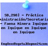 SB.298] – Práctica Administración/Secretariado – Faena Minera Iquique en Iquique en Iquique en Iquique