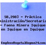SB.298] – Práctica Administración/Secretariado – Faena Minera Iquique en Iquique en Iquique