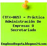 (TFX-065) – Práctica Administración De Empresas O Secretariado