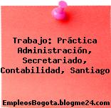 Trabajo: Práctica Administración, Secretariado, Contabilidad, Santiago
