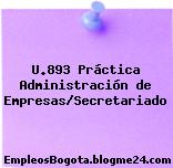 U.893 Práctica Administración de Empresas/Secretariado