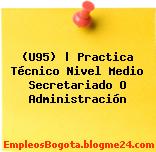 (U95) | Practica Técnico Nivel Medio Secretariado O Administración