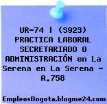 UR-74 | (S923) PRACTICA LABORAL SECRETARIADO O ADMINISTRACIÓN en La Serena en La Serena – A.758