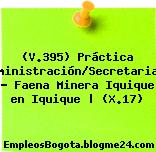 (V.395) Práctica Administración/Secretariado – Faena Minera Iquique en Iquique | (X.17)