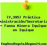 (V.395) Práctica Administración/Secretariado – Faena Minera Iquique en Iquique