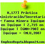W.177] Práctica Administración/Secretariado – Faena Minera Iquique en Iquique | Z.715 en Iquique | [GNH-790] en Iquique – (MLU.398)