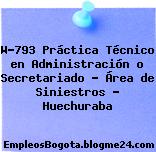 W-793 Práctica Técnico en Administración o Secretariado – Área de Siniestros – Huechuraba