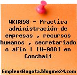 WKA858 – Practica administración de empresas , recursos humanos , secretariado o afín | [H-988] en Conchali