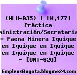 (WLU-935) | [W.177] Práctica Administración/Secretariado – Faena Minera Iquique en Iquique en Iquique en Iquique en Iquique – [ONT-620]