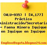 (WLU-935) | [W.177] Práctica Administración/Secretariado – Faena Minera Iquique en Iquique en Iquique