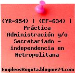 (YR-954) | (EF-634) | Práctica Administración y/o Secretariado – independencia en Metropolitana