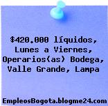 $420.000 líquidos, Lunes a Viernes, Operarios(as) Bodega, Valle Grande, Lampa