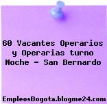 60 Vacantes Operarios y Operarias turno Noche – San Bernardo