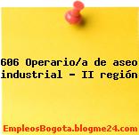 606 Operario/a de aseo industrial – II región