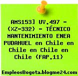 AMS153] UV.497 – (XZ-332) – TÉCNICO MANTENIMIENTO ENEA PUDAHUEL en Chile en Chile en Chile en Chile (FAP.11)