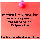 DNX-343] – Operarios para V región en Valparaíso en Valparaíso