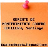 GERENTE DE MANTENIMIENTO CADENA HOTELERA, Santiago