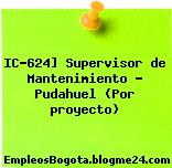 IC-624] Supervisor de Mantenimiento – Pudahuel (Por proyecto)