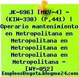 JK-696] [MKV-4] – (KIW-330) (P.441) | Operario mantenimiento en Metropolitana en Metropolitana en Metropolitana en Metropolitana en Metropolitana – [WY-052]