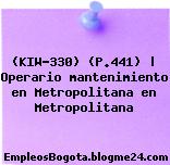 (KIW-330) (P.441) | Operario mantenimiento en Metropolitana en Metropolitana
