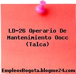 LD-26 Operario De Mantenimiento Oocc (Talca)