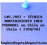 LNV.705] – TÉCNICO MANTENIMIENTO ENEA PUDAHUEL en Chile en Chile | [VPQ770]