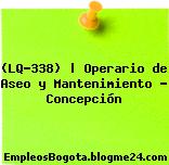(LQ-338) | Operario de Aseo y Mantenimiento – Concepción