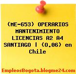 (ME-653) OPERARIOS MANTENIMIENTO LICENCIAS A2 A4 SANTIAGO | (O.06) en Chile