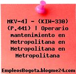 MKV-4] – (KIW-330) (P.441) | Operario mantenimiento en Metropolitana en Metropolitana en Metropolitana