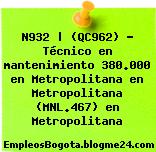 N932 | (QC962) – Técnico en mantenimiento 380.000 en Metropolitana en Metropolitana (MNL.467) en Metropolitana