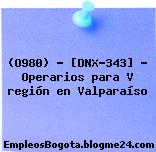 (O980) – [DNX-343] – Operarios para V región en Valparaíso