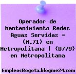 Operador de Mantenimiento Redes Aguas Servidas – (M.71) en Metropolitana | (D779) en Metropolitana
