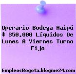 Operario Bodega Maipú $ 350.000 Líquidos De Lunes A Viernes Turno Fijo