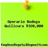 Operario Bodega Quilicura $320.000
