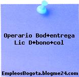 Operario Bod+entrega Lic D+bono+col